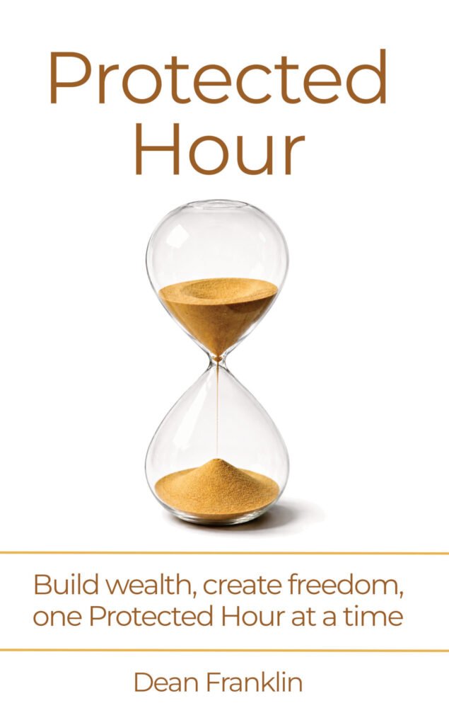 Protected Hour book cover by Dean Franklin, an hourglass with golden sand above the strapline Build wealth, create freedom, one Protected Hour at a time.